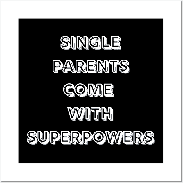 Single Parents Come with Superpowers (B&W) Wall Art by MammaSaid